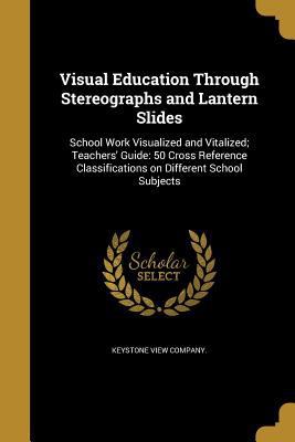 Visual Education Through Stereographs and Lante... 1371135207 Book Cover