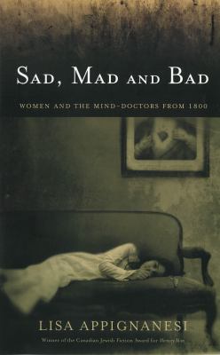 Sad Mad and Bad; Women and the Mind : A History... 1552786765 Book Cover