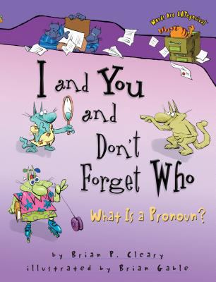 I and You and Don't Forget Who: What Is a Pronoun? 0822564696 Book Cover