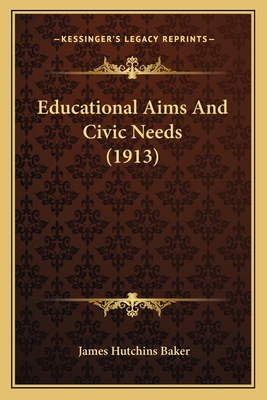 Educational Aims And Civic Needs (1913) 1166451925 Book Cover