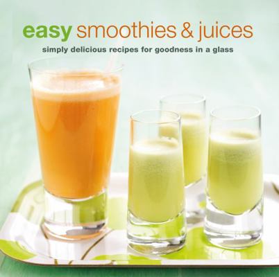 Easy Smoothies & Juices: Simply Delicious Recip... 1849751080 Book Cover