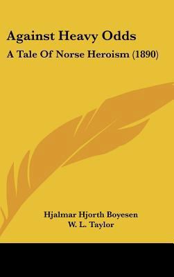 Against Heavy Odds: A Tale of Norse Heroism (1890) 112022716X Book Cover