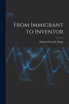 From Immigrant to Inventor 1015439160 Book Cover