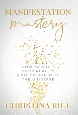 Manifestation Mastery: How to Shift Your Realit... 1957048034 Book Cover