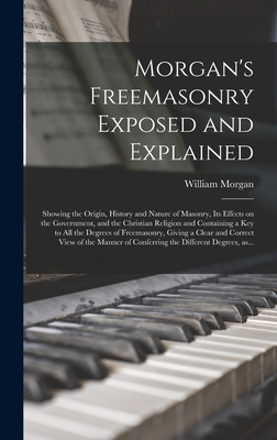 Morgan's Freemasonry Exposed and Explained: Sho... 1013624416 Book Cover