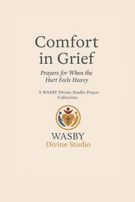 Comfort in Grief: Prayers for When the Hurt Fee... B0F8N24L2H Book Cover