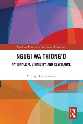 Ngugi wa Thiong'o: Nationalism, Ethnicity, and ... 1032709421 Book Cover