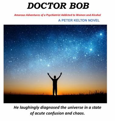 Paperback Dr. Bob : Amorous Adventures of a Psychiatrist Addicted to Women and Alcohol Book