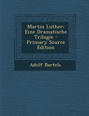 Martin Luther: Eine Dramatische Trilogie - Prim... [German] 1293390925 Book Cover
