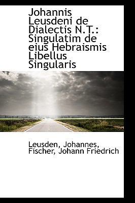 Johannis Leusdeni de Dialectis N.T.: Singulatim... 1113377046 Book Cover