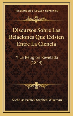 Discursos Sobre Las Relaciones Que Existen Entr... [Spanish] 1168231531 Book Cover