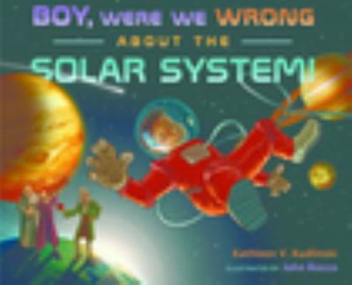 Boy, Were We Wrong About the Solar System! 0525469796 Book Cover