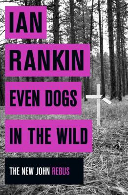 Even Dogs in the Wild (A Rebus Novel) 1409159361 Book Cover