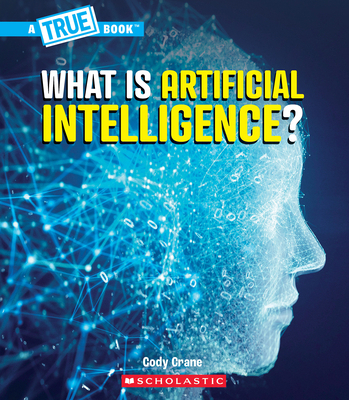 What Is Artificial Intelligence? (a True Book: ... 1546178228 Book Cover