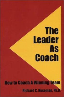 The Leader As Coach: How To Coach A Winning Team 0971226024 Book Cover