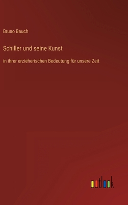 Schiller und seine Kunst: in ihrer erzieherisch... [German] 3368428012 Book Cover