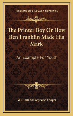 The Printer Boy or How Ben Franklin Made His Ma... 1163851736 Book Cover