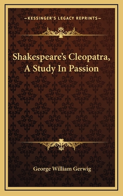 Shakespeare's Cleopatra, A Study In Passion 1168644119 Book Cover