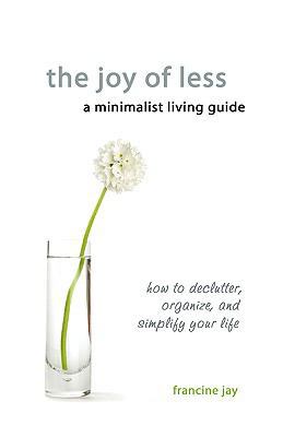The Joy of Less, a Minimalist Living Guide: How... 0984087311 Book Cover