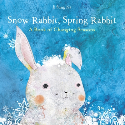 Snow Rabbit, Spring Rabbit: A Book of Changing ... 0375867864 Book Cover