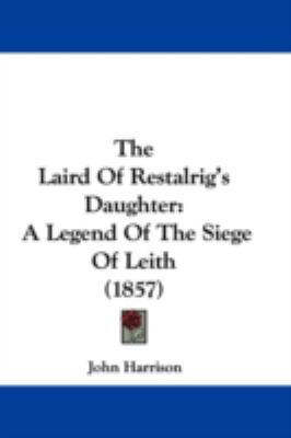 The Laird Of Restalrig's Daughter: A Legend Of ... 143739261X Book Cover