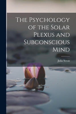 The Psychology of the Solar Plexus and Subconsc... 1015554628 Book Cover