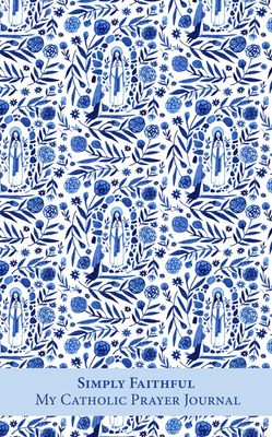 Simply Faithful: My Catholic Prayer Journal (Ou... 1681929511 Book Cover