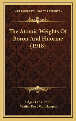 The Atomic Weights Of Boron And Fluorine (1918) 1168896339 Book Cover