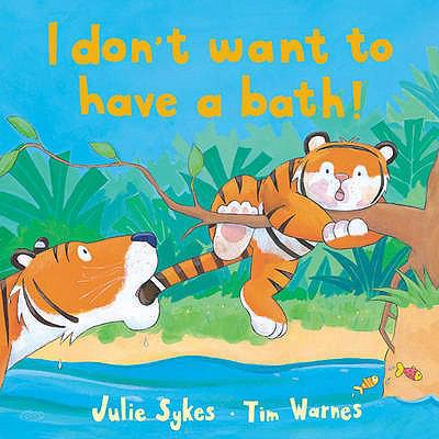 I Don't Want to Have a Bath! 1845060814 Book Cover