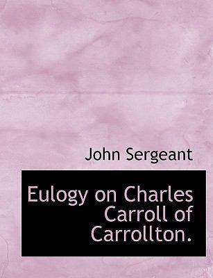 Eulogy on Charles Carroll of Carrollton. 1140093991 Book Cover