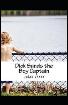 Dick Sands the Boy Captain: (illustrated edition) B096LWK8FG Book Cover