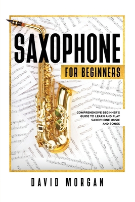 Saxophone For Beginners: Comprehensive Beginner... B091NRYBVH Book Cover