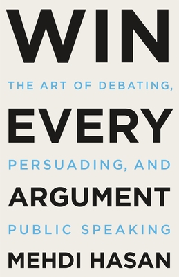 Win Every Argument: The Art of Debating, Persua... 1250853478 Book Cover