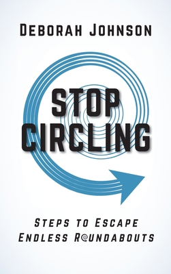 Stop Circling: Steps to Escape Endless Roundabouts 1733348468 Book Cover