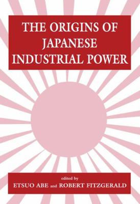 The Origins of Japanese Industrial Power: Strat... 1135242348 Book Cover