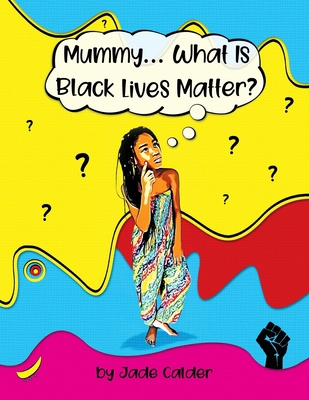 Mummy...What Is Black Lives Matter? 1838092749 Book Cover