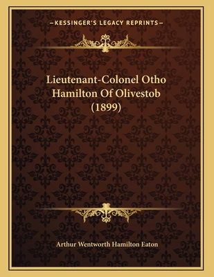 Lieutenant-Colonel Otho Hamilton Of Olivestob (... 1165519674 Book Cover