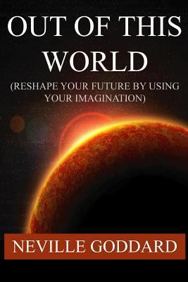 Out of This World (Reshape Your Future by Using... 1534912517 Book Cover