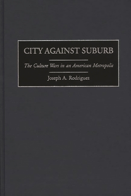 City Against Suburb: The Culture Wars in an Ame... 027596406X Book Cover