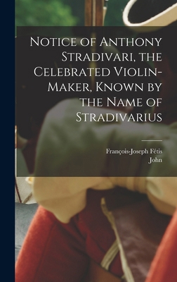 Notice of Anthony Stradivari, the Celebrated Vi... 1016886209 Book Cover