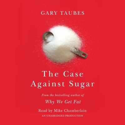 The Case Against Sugar 1524709050 Book Cover