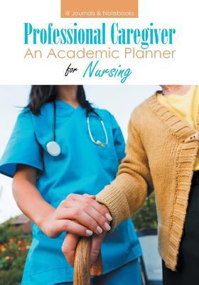 Professional Caregiver. An Academic Planner for... 1683266099 Book Cover