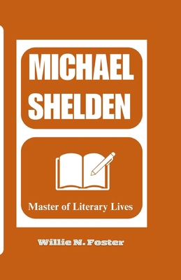 Michael Shelden: Master of Literary Lives B0D8BMJGVW Book Cover