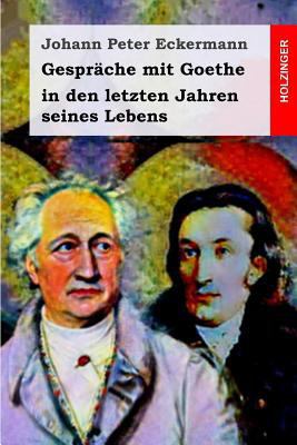 Gespr?che Mit Goethe in Den Letzten Jahren Sein... [German] 179165438X Book Cover