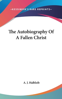 The Autobiography of a Fallen Christ 1436679060 Book Cover