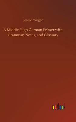 A Middle High German Primer with Grammar, Notes... 3732665461 Book Cover