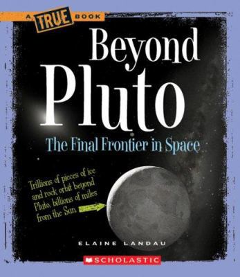 Beyond Pluto: The Final Frontier in Space 0531147878 Book Cover