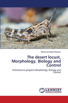 The desert locust, Morphology, Biology and Control 6203841285 Book Cover