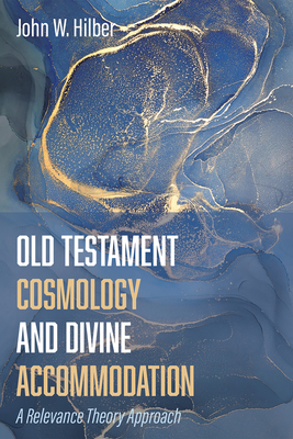 Old Testament Cosmology and Divine Accommodation 1532676220 Book Cover