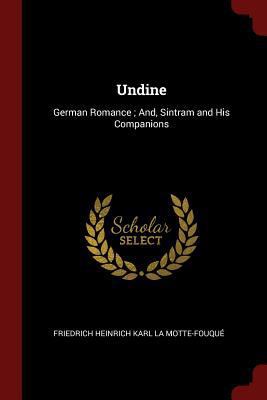 Undine: German Romance; And, Sintram and His Co... 137554506X Book Cover